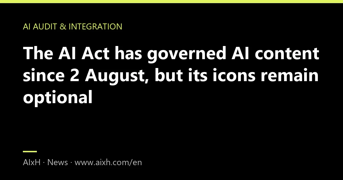The AI Act has governed AI content since 2 August, but its icons remain optional