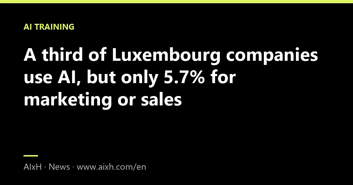 A third of Luxembourg companies use AI, but only 5.7% for marketing or sales