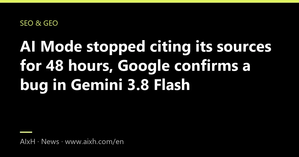 AI Mode stopped citing its sources for 48 hours, Google confirms a bug in Gemini 3.8 Flash