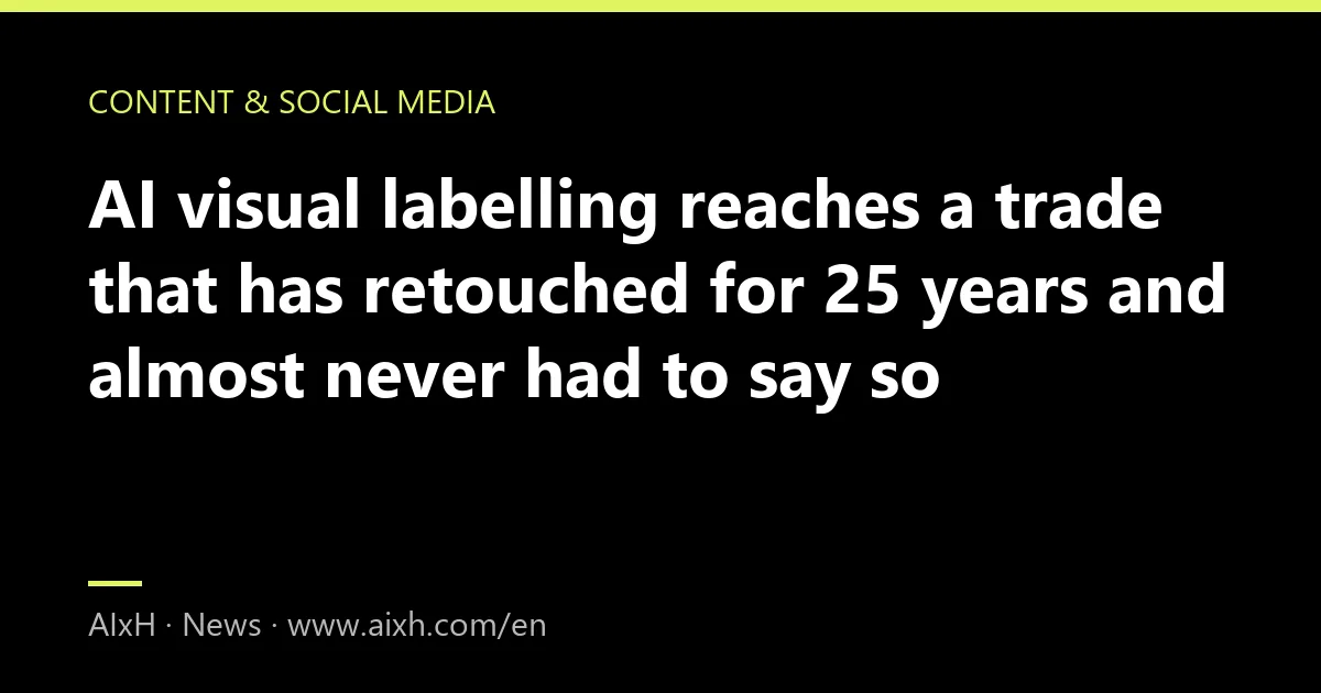 AI visual labelling reaches a trade that has retouched for 25 years and almost never had to say so