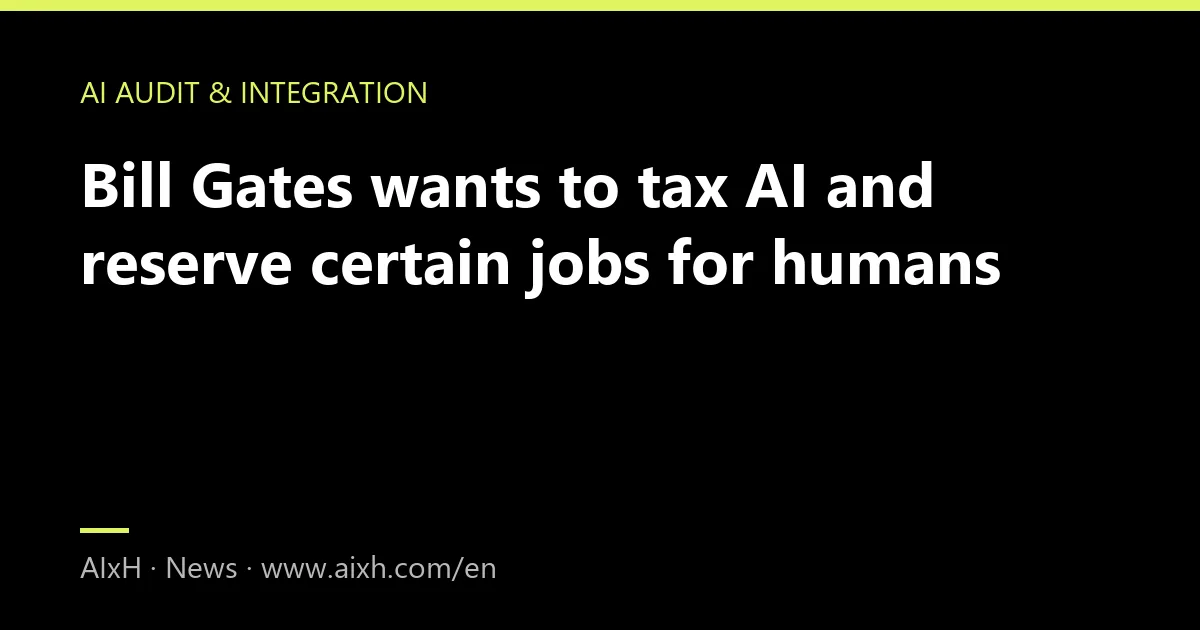 Bill Gates wants to tax AI and reserve certain jobs for humans