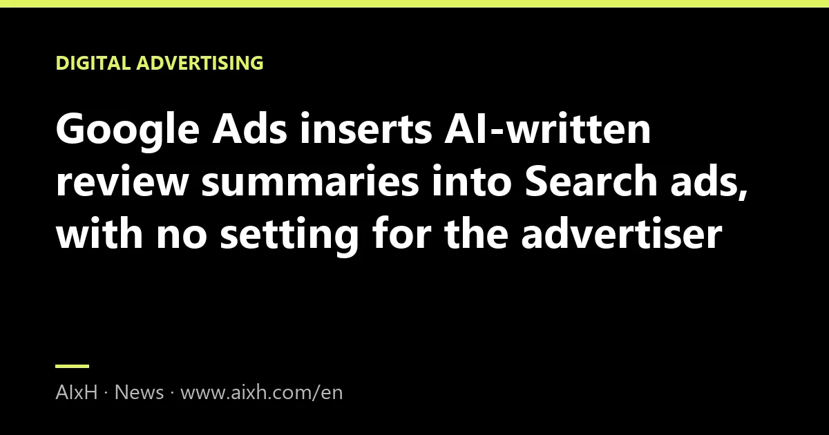 Google Ads inserts AI-written review summaries into Search ads, with no setting for the advertiser