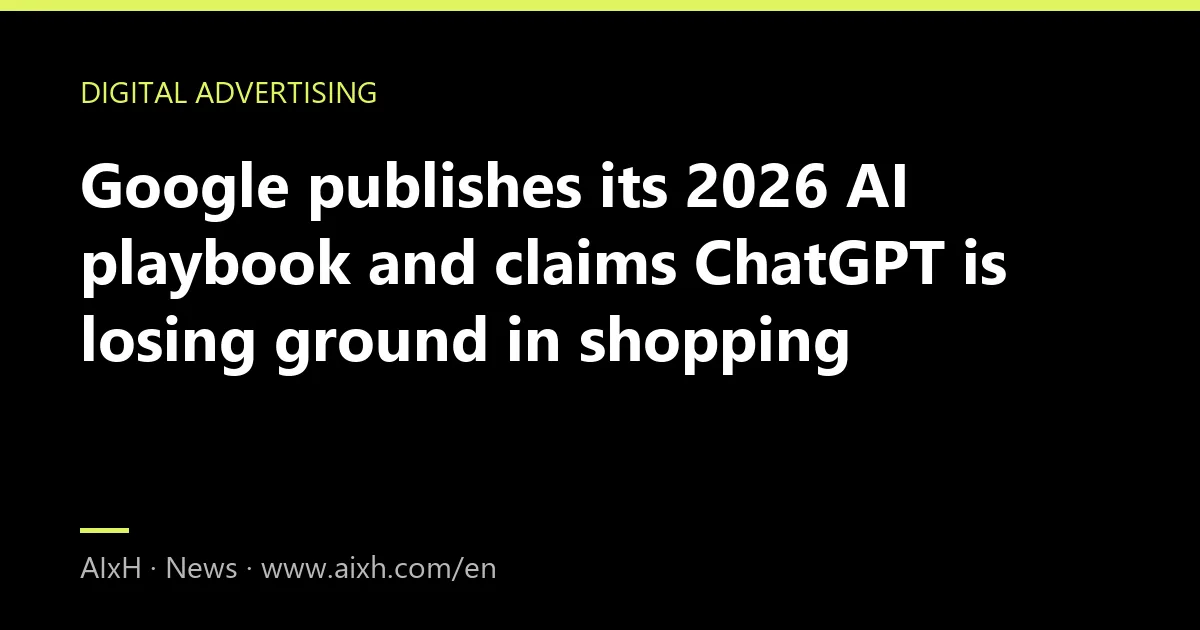 Google publishes its 2026 AI playbook and claims ChatGPT is losing ground in shopping
