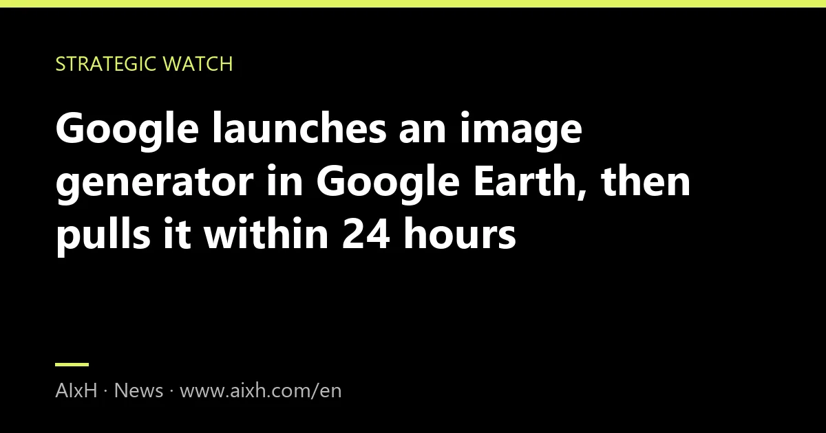 Google launches an image generator in Google Earth, then pulls it within 24 hours