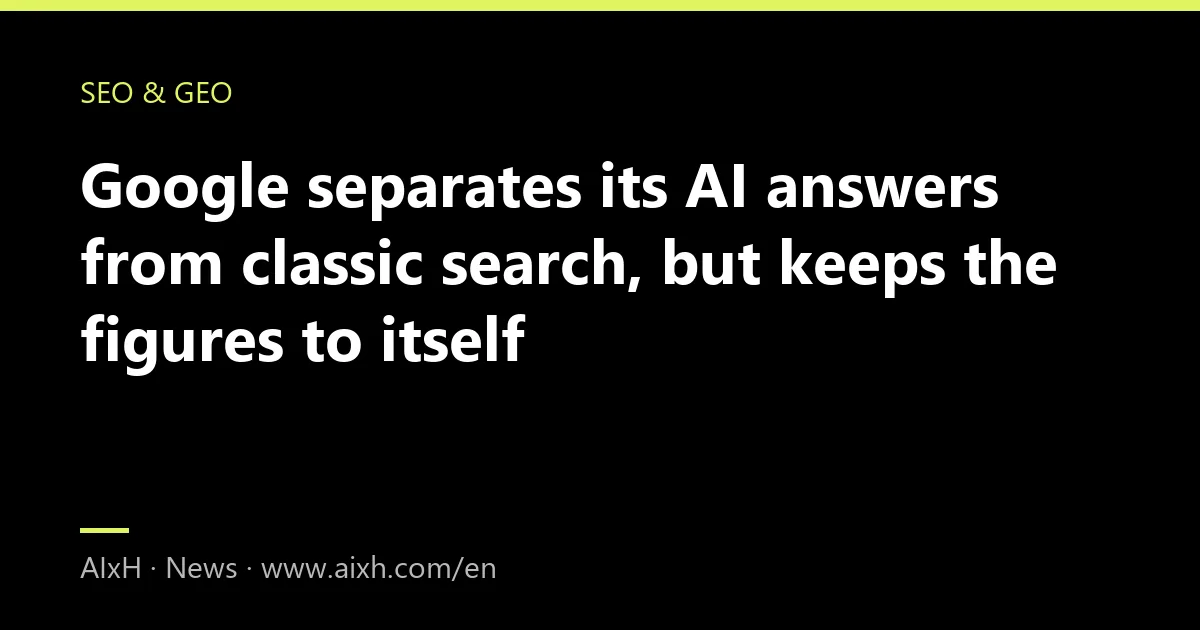 Google separates its AI answers from classic search, but keeps the figures to itself