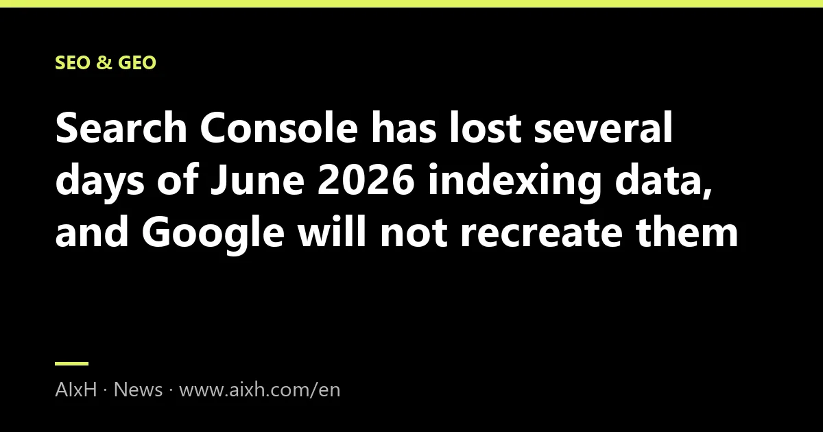 Search Console has lost several days of June 2026 indexing data, and Google will not recreate them