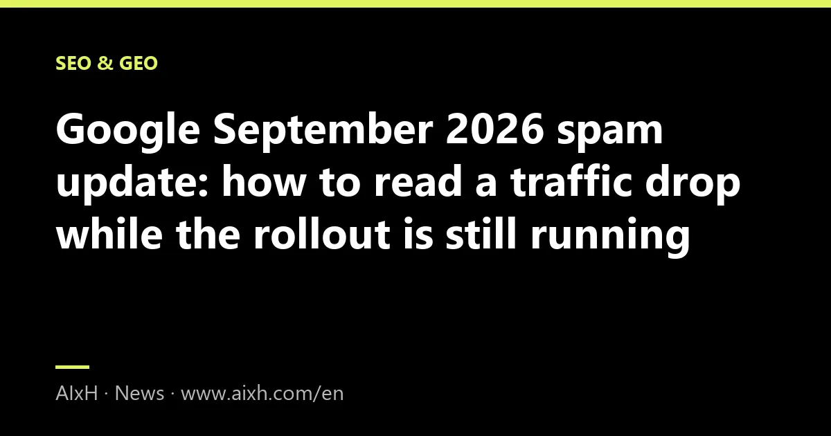 Google September 2026 spam update: how to read a traffic drop while the rollout is still running