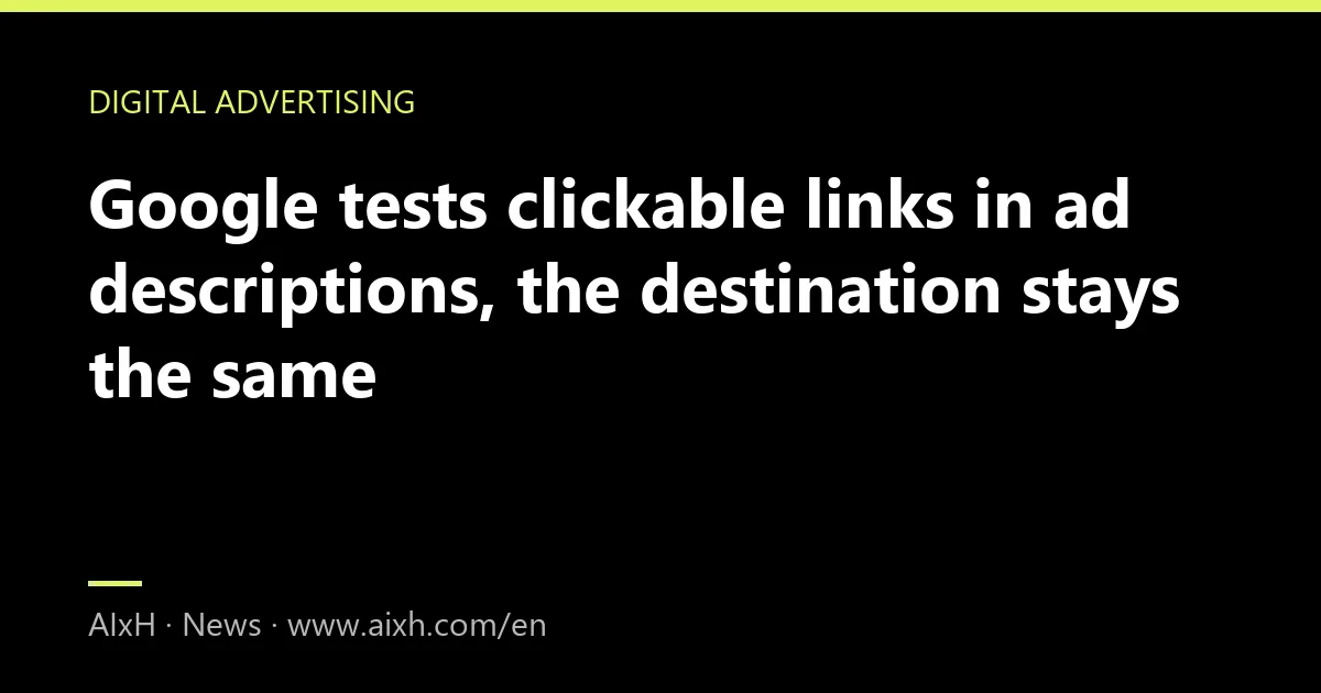 Google tests clickable links in ad descriptions, the destination stays the same
