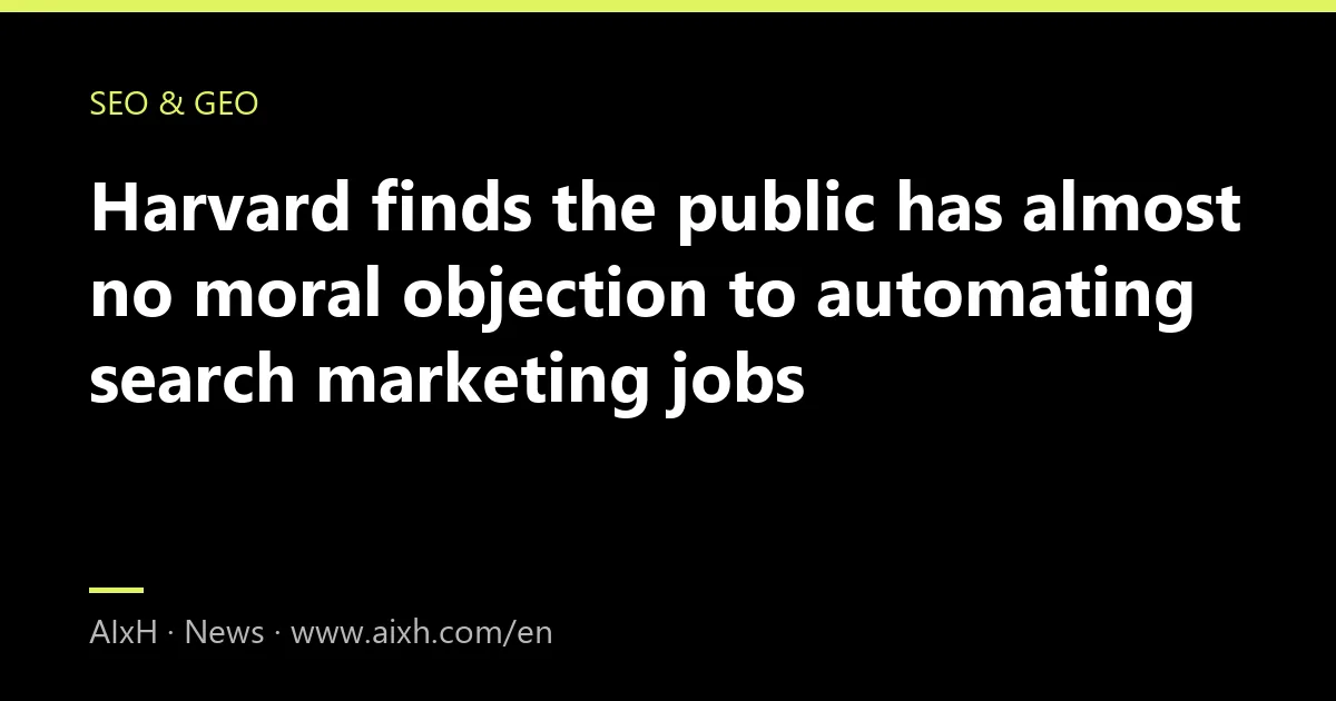 Harvard finds the public has almost no moral objection to automating search marketing jobs
