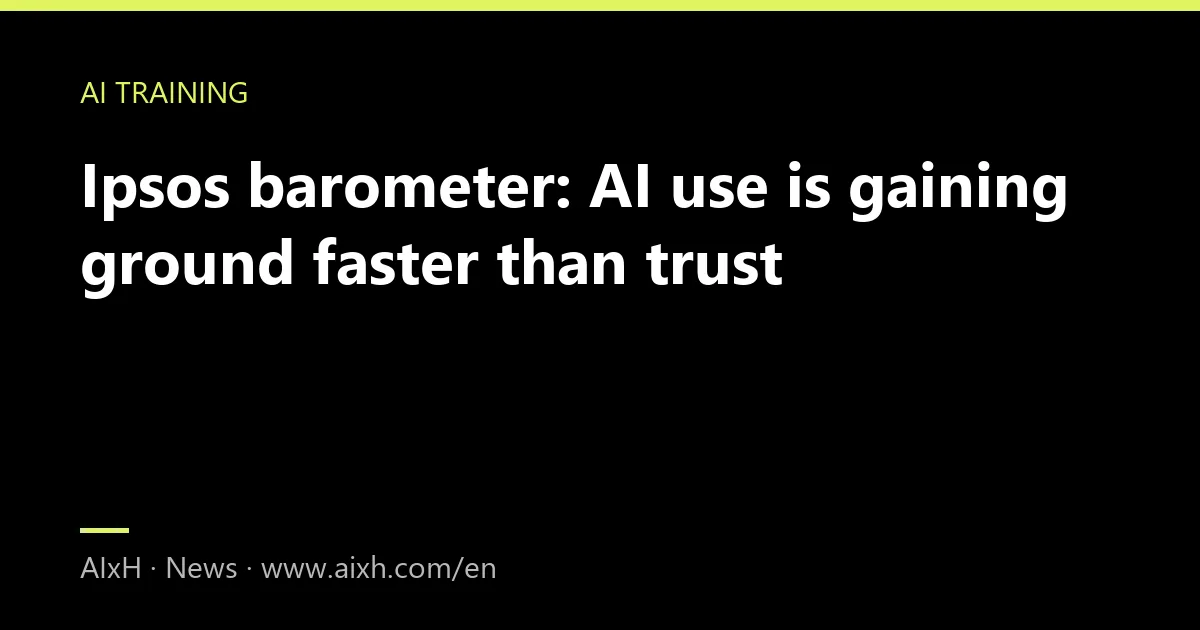Ipsos barometer: AI use is gaining ground faster than trust
