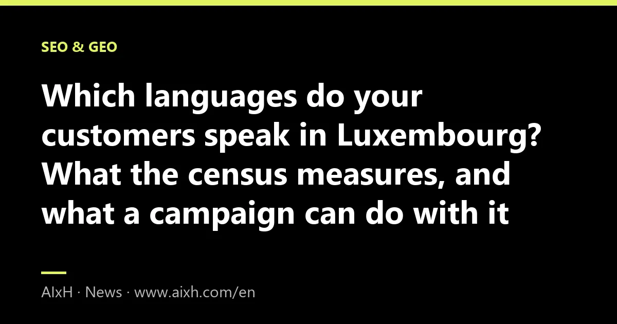 Which languages do your customers speak in Luxembourg? What the census measures, and what a campaign can do with it