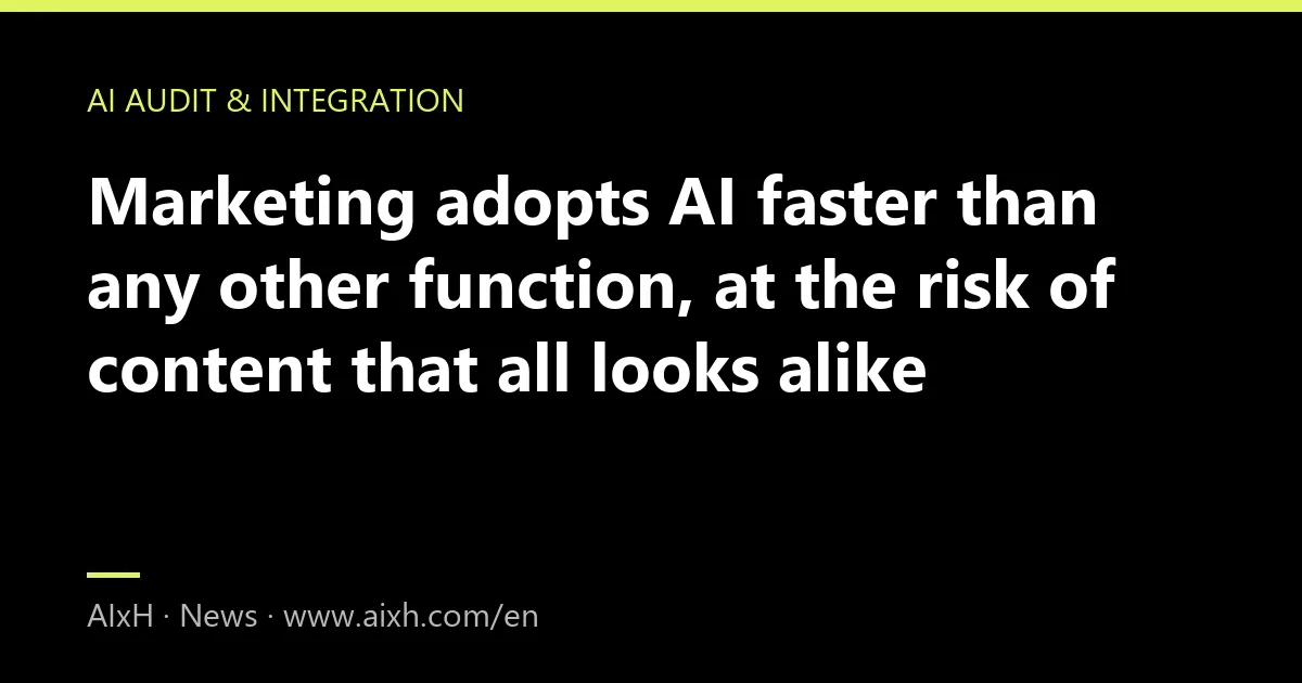 Marketing adopts AI faster than any other function, at the risk of content that all looks alike