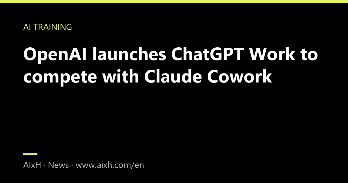 OpenAI launches ChatGPT Work to compete with Claude Cowork