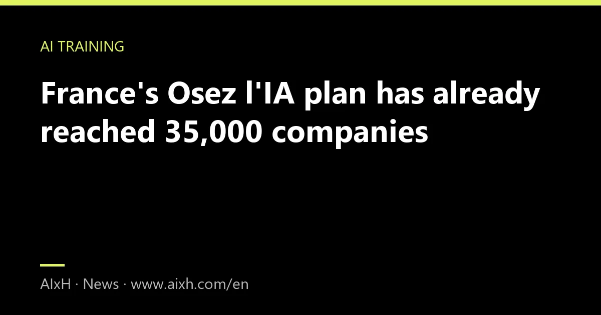 France's Osez l'IA plan has already reached 35,000 companies
