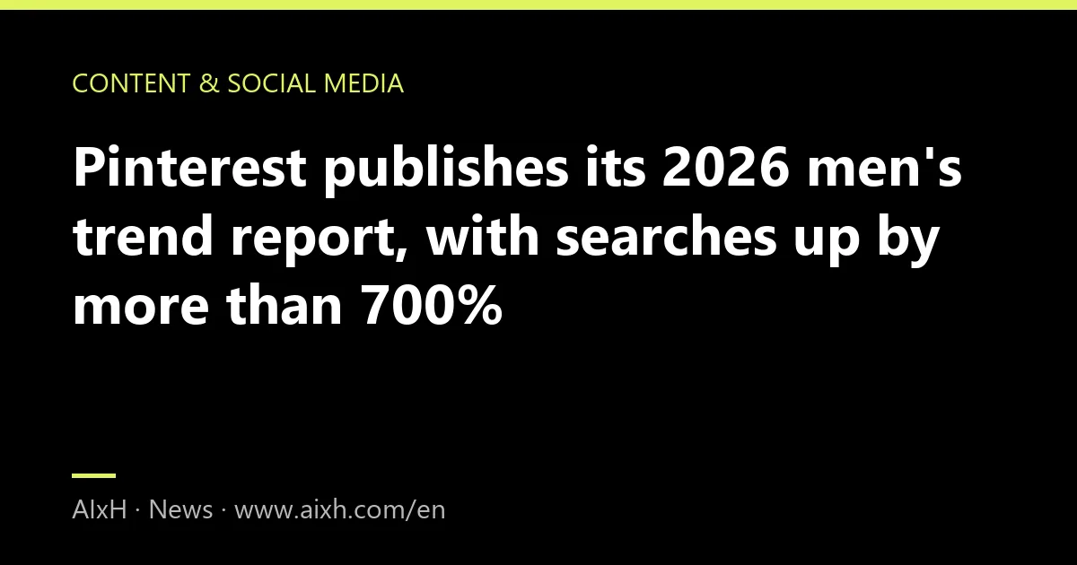 Pinterest publishes its 2026 men's trend report, with searches up by more than 700%