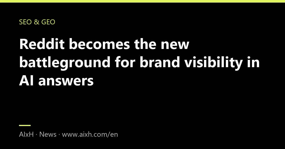 Reddit becomes the new battleground for brand visibility in AI answers
