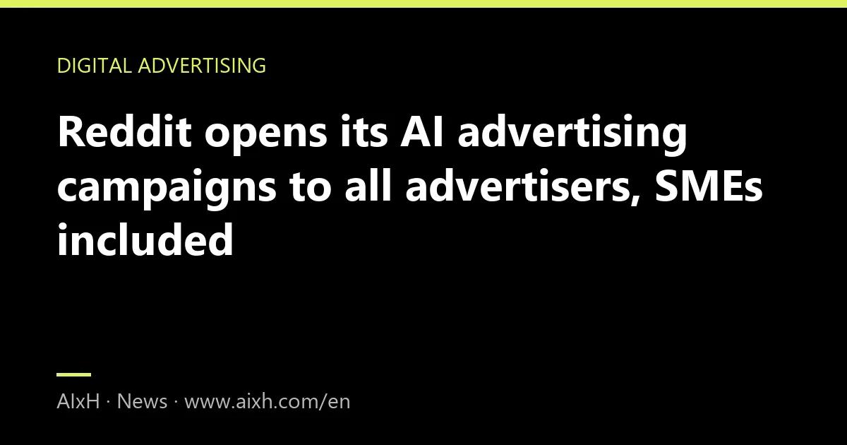 Reddit opens its AI advertising campaigns to all advertisers, SMEs included