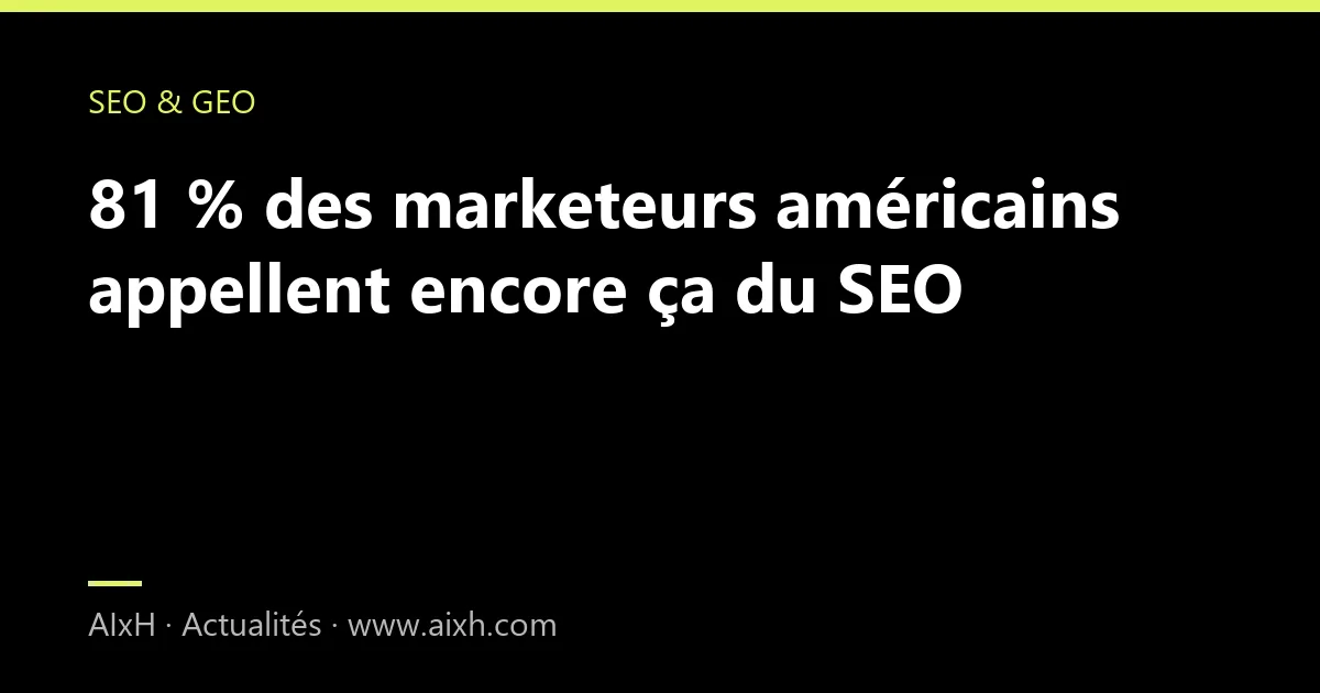 81 % des marketeurs américains appellent encore ça du SEO