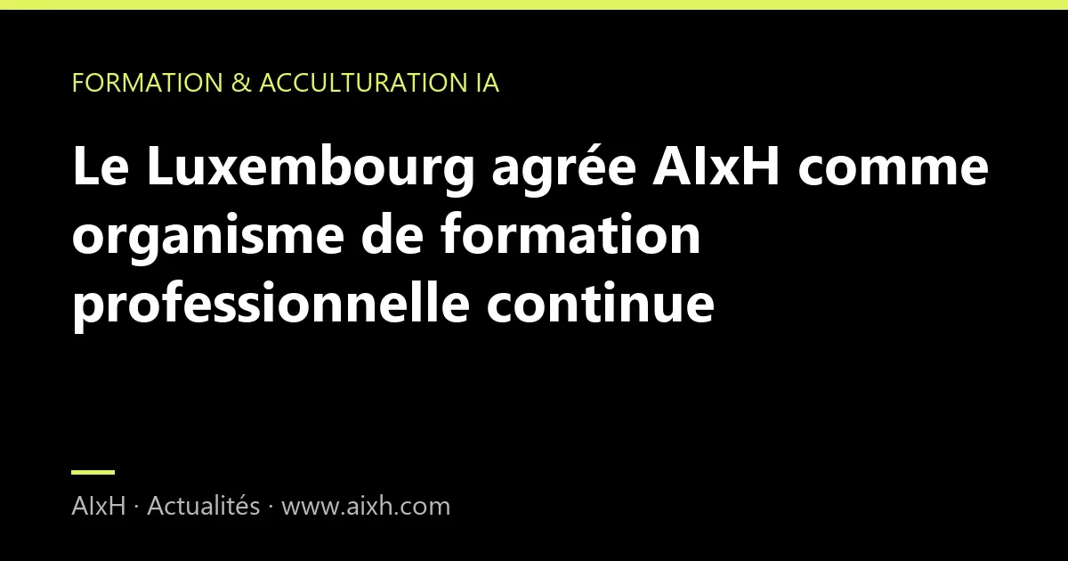 Le Luxembourg agrée AIxH comme organisme de formation professionnelle continue