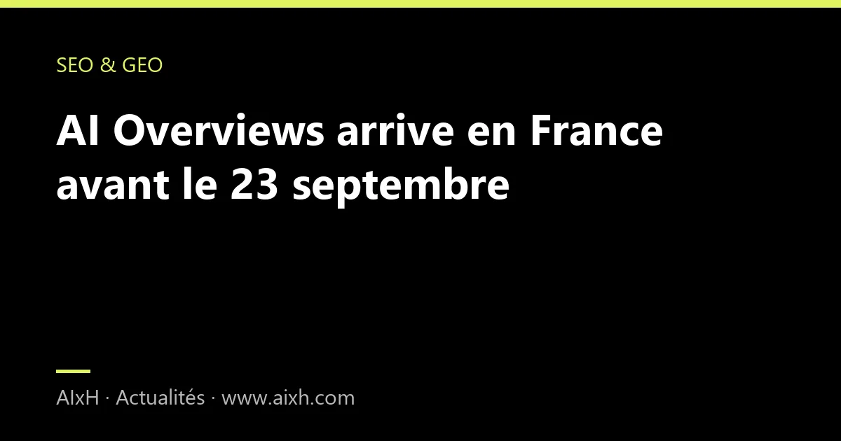 AI Overviews arrive en France avant le 23 septembre
