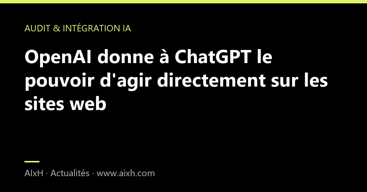 OpenAI donne à ChatGPT le pouvoir d'agir directement sur les sites web