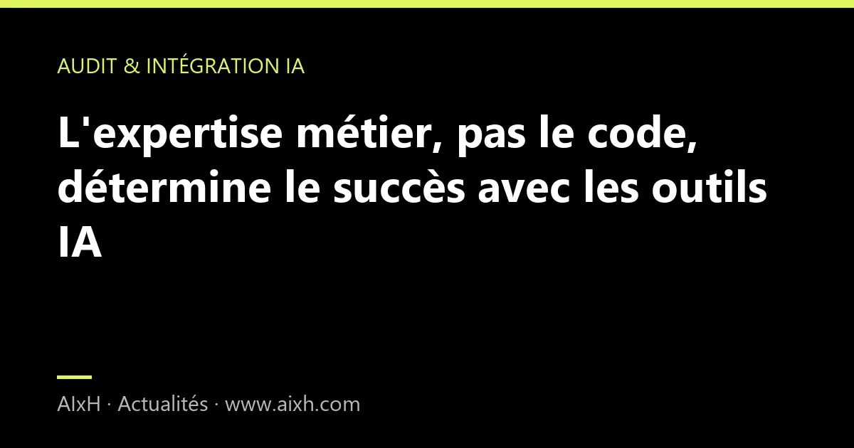 L'expertise métier, pas le code, détermine le succès avec les outils IA