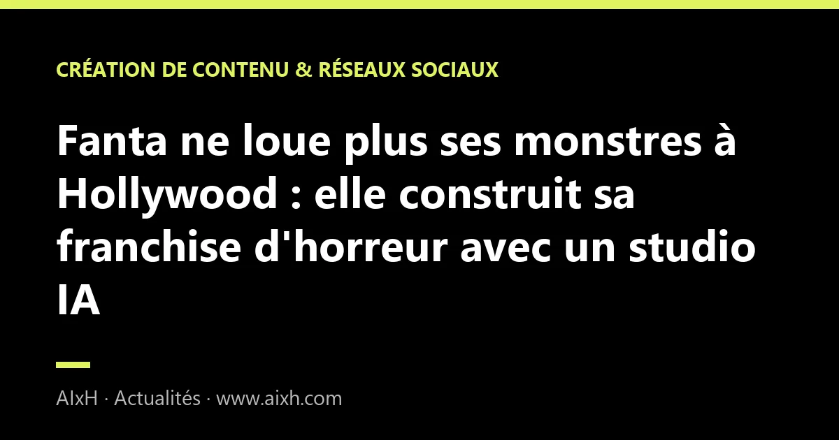 Fanta ne loue plus ses monstres à Hollywood : elle construit sa franchise d'horreur avec un studio IA