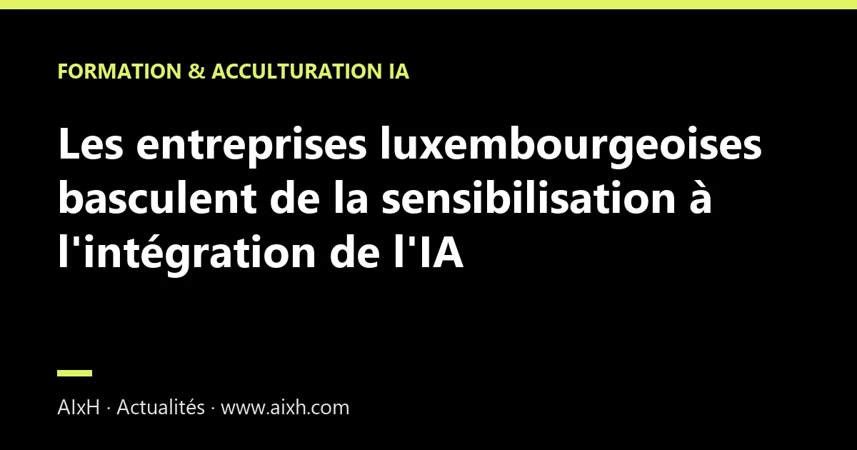 Les entreprises luxembourgeoises basculent de la sensibilisation à l'intégration de l'IA