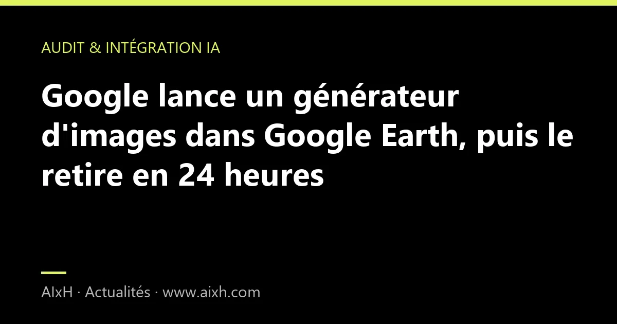Google lance un générateur d'images dans Google Earth, puis le retire en 24 heures