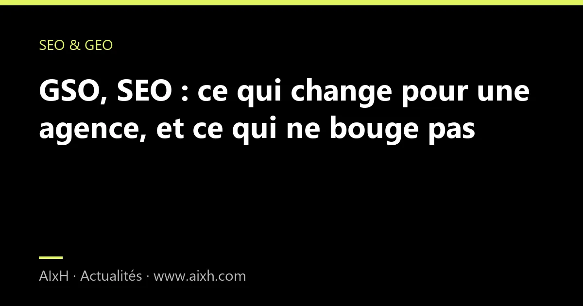 GSO, SEO : ce qui change pour une agence, et ce qui ne bouge pas