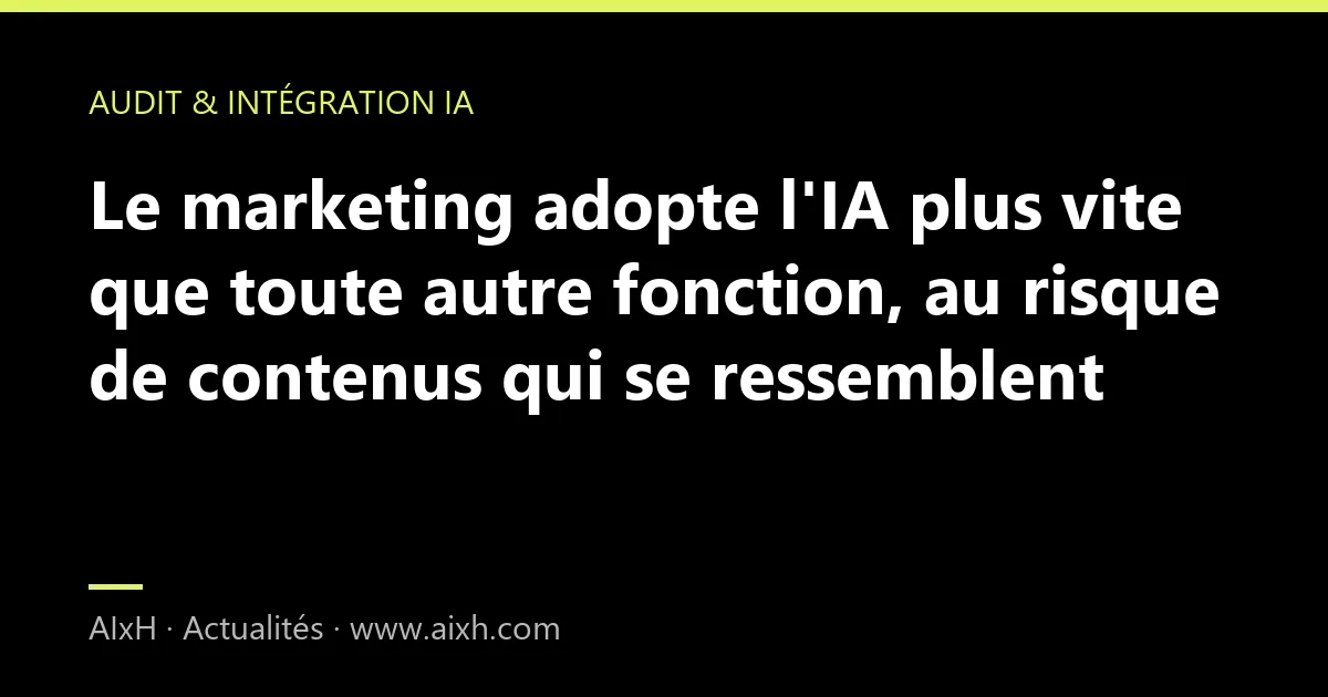 Le marketing adopte l'IA plus vite que toute autre fonction, au risque de contenus qui se ressemblent