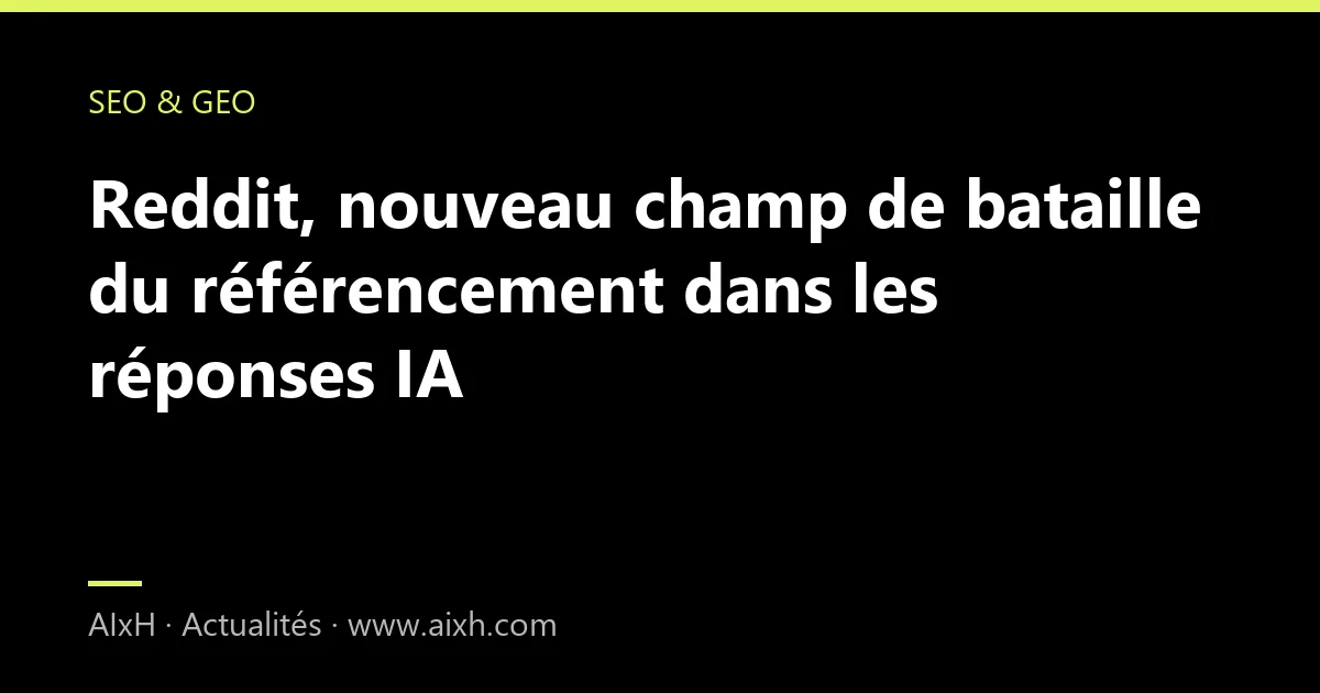 Reddit, nouveau champ de bataille du référencement dans les réponses IA