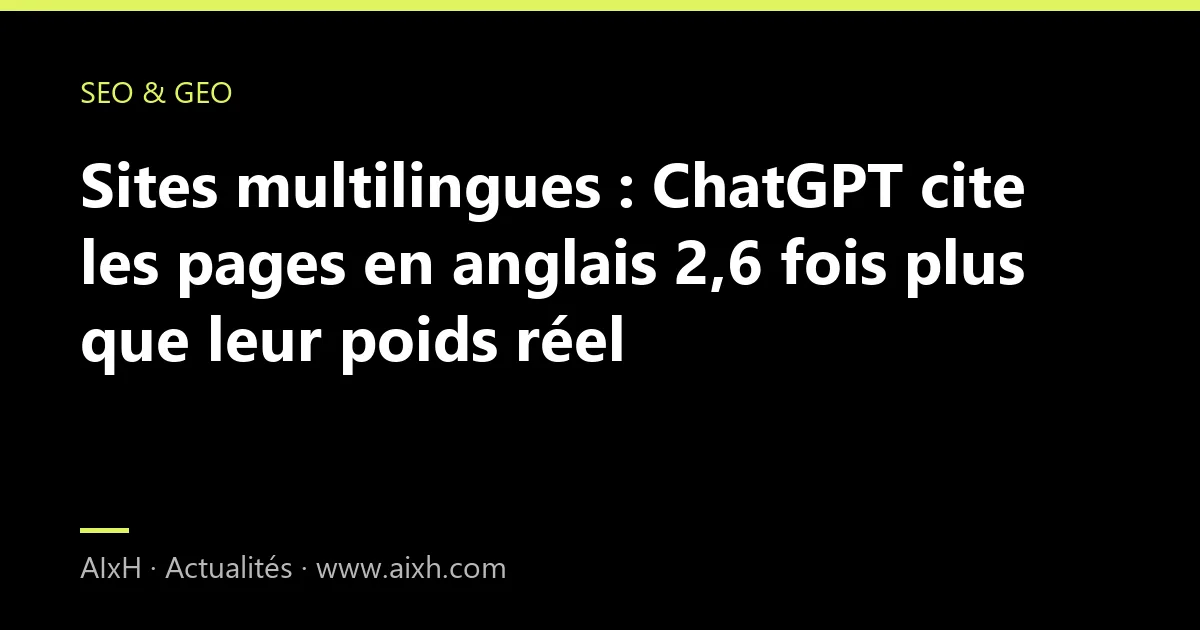Sites multilingues : ChatGPT cite les pages en anglais 2,6 fois plus que leur poids réel