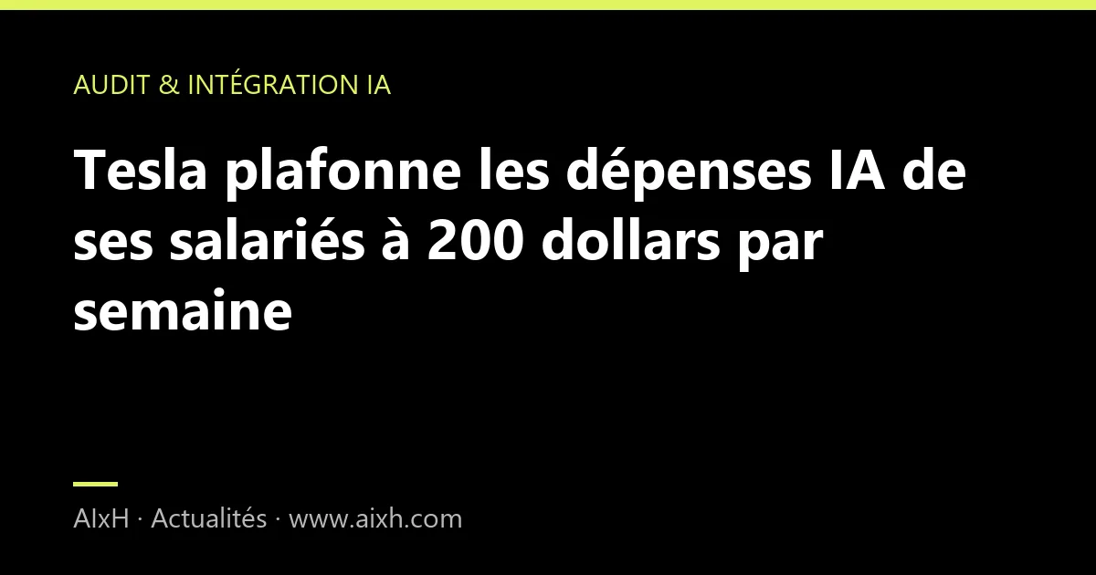 Tesla plafonne les dépenses IA de ses salariés à 200 dollars par semaine