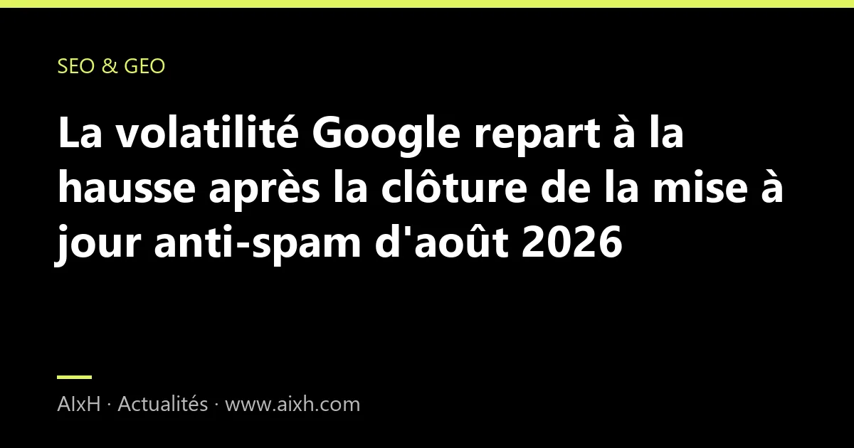 La volatilité Google repart à la hausse après la clôture de la mise à jour anti-spam d'août 2026